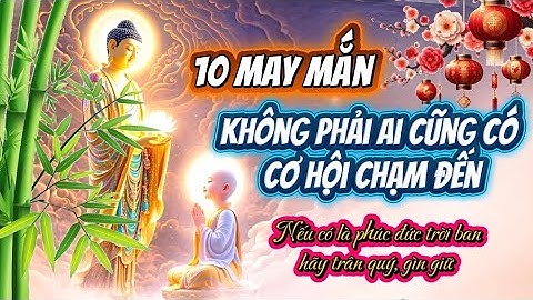 Người có PHÚC ĐỨC CAO DÀY sẽ gặp 