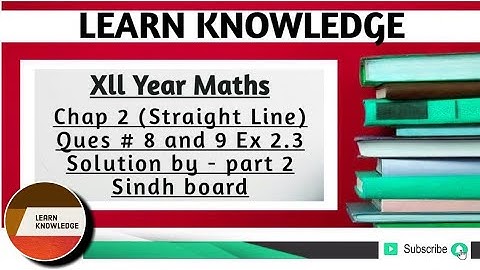 Xll Year Maths Chap 2 (Straight Line) Ques # 8 and 9 Ex 2.3 Solution by - part 2 Sindh board