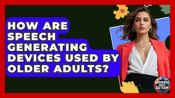 How Are Speech Generating Devices Used By Older Adults? - Answers About Autism