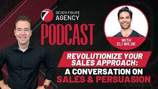 Revolutionize Your Sales Approach: A Conversation on Sales and Persuasion with Eli Wilde