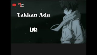 LYLA ' TAKKAN ADA ' Lirik lagu