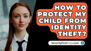How To Protect My Child From Identity Theft? - SecurityFirstCorp.com