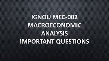 IGNOU MACROECONOMIC ANALYSIS- MEC 002 IMPORTANT QUESTIONS