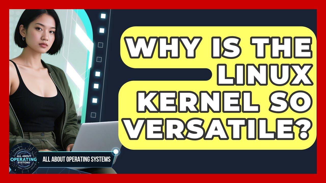Why Is The Linux Kernel So Versatile? - All About Operating Systems ...