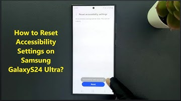 How to Reset Accessibility Settings on Samsung GalaxyS24 Ultra?