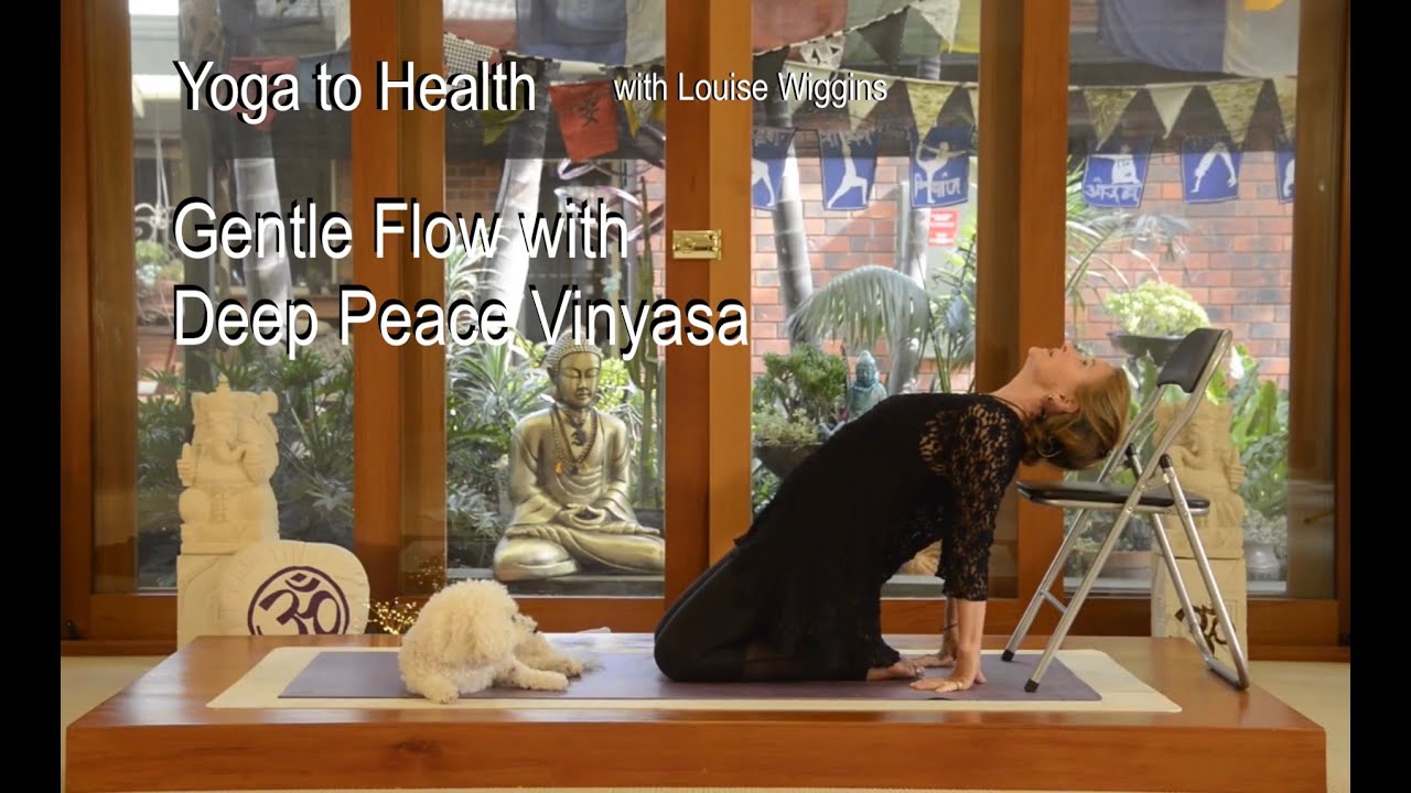 GENTLE FLOW with DEEP PEACE VINYASA, Yoga to Health with Louise Wiggins