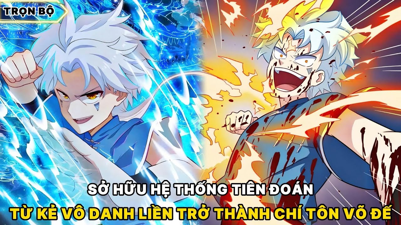 TRỌN BỘ | SỞ HỮU HỆ THỐNG TIÊN ĐOÁN TỪ KẺ VÔ DANH LIỀN TRỞ THÀNH CHÍ TÔN VÕ ĐẾ | REVIEW TRUYỆN