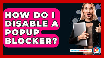 How Do I Disable A Popup Blocker? - SearchEnginesHub.com