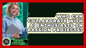 Who Can Collaborate With AI Enthusiasts on Passion Projects? - AI and Machine Learning Explained