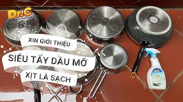Cách làm sạch vệ sinh xoong, nồi lâu năm trắng như mới - Siêu tẩy dầu mỡ Dr.C