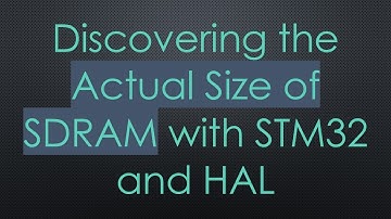 Discovering the Actual Size of SDRAM with STM32 and HAL