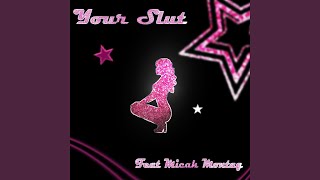 Your Slut (feat. Micah Montag)