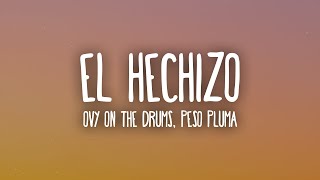 Peso Pluma, Ovy On The Drums - El Hechizo (Letra/)