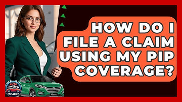How Do I File A Claim Using My PIP Coverage? - Auto Coverage Explained