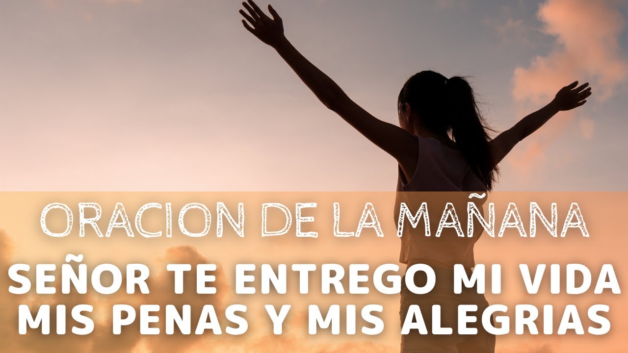 🔥 Oracion De La Mañana Para Entregar Tu Dia En Las Manos De Dios 🙏 ...