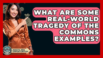 What Are Some Real-world Tragedy Of The Commons Examples? - AssetsandOpportunity.org