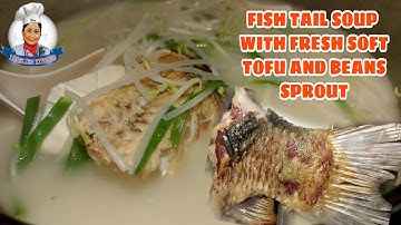 FISH TAIL SOUP WITH FRESH SOFT TOFU AND BEANS SPROUT / CHINESE SOUP RECIPE @LORELIESKITCHEN