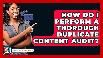 How Do I Perform A Thorough Duplicate Content Audit? - SearchEnginesHub.com