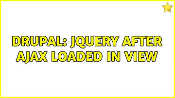 Drupal: Jquery after ajax loaded in view (2 Solutions!!)