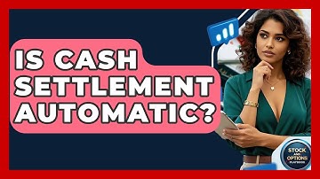 Is Cash Settlement Automatic? - Stock and Options Playbook