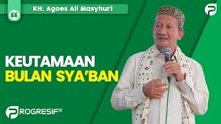 KH. Agoes Ali Masyhuri (Gus Ali): Keutamaan Bulan Sya'ban