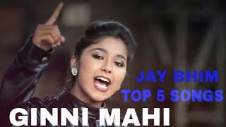 GINNI MAHI TOP 5 SONGS | JAY BHIM |