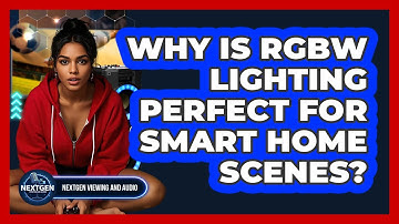 Why Is RGBW Lighting Perfect For Smart Home Scenes? - NextGen Viewing and Audio