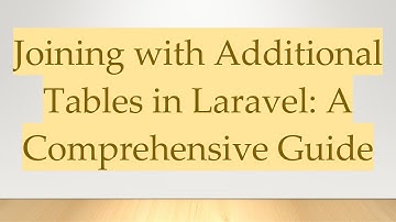 Joining with Additional Tables in Laravel: A Comprehensive Guide