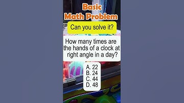 How many times are the hands of a clock at right angle in a day? A.22 B.24 C. 44 D.48