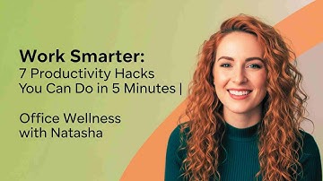 Work Smarter-7 Productivity Hacks You Can Do in 5 Minutes | Easy Office Efficiency Tips