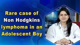Rare Case Of Non Hodgkins Lymphoma In An Adolescent Boy