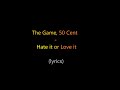 The Game, 50 cent - Hate it or love it (Lyrics)