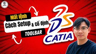 [Mẹo CATIA] Hay Bị Mất Lệnh? Cách Setup &amp; Lưu Cố Định Thanh Công Cụ (Toolbar)
