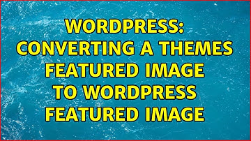 Wordpress: Converting a themes featured image to WordPress featured image (2 Solutions!!)