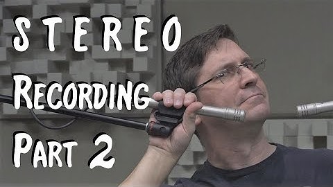 Mono Compatibility, Coincident Pair, and Spaced Pair - Stereo Part 2