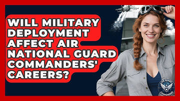 Will Military Deployment Affect Air National Guard Commanders