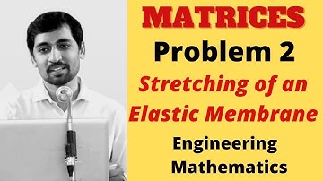 Stretching of an elastic membrane  | Problem 2 | Matrices | Engineering  Mathematics