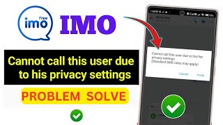 imo app fix Cannot call this user due to his/ her privacy settings (Standard SMS rates Problem Solve