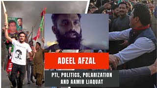 Adeel Afzal on Politics, Polarization and Aamir Liaquat - TPE #170