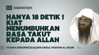 Hanya 18 Detik! Kiat Menumbuhkan Rasa Takut Kepada Allah - Syaikh Abdurrozzaq Al-Badr #nasehatulama