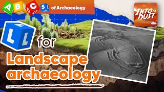 The ABCs - L is for Landscape Archaeology