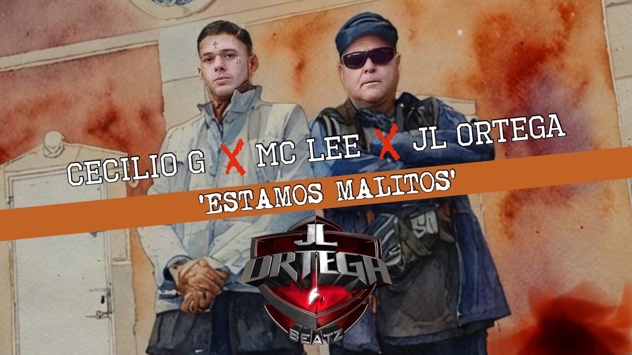 CECILIO G x MC LEE x JL ORTEGA “Estamos malitos”