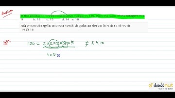 "If the product of three consecutive integer is 120, then the sum of the integers isa. 9 b.