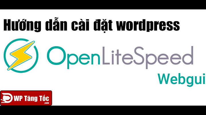 Hướng dẫn openlitespeed wordpress - openlitespeed wordpress