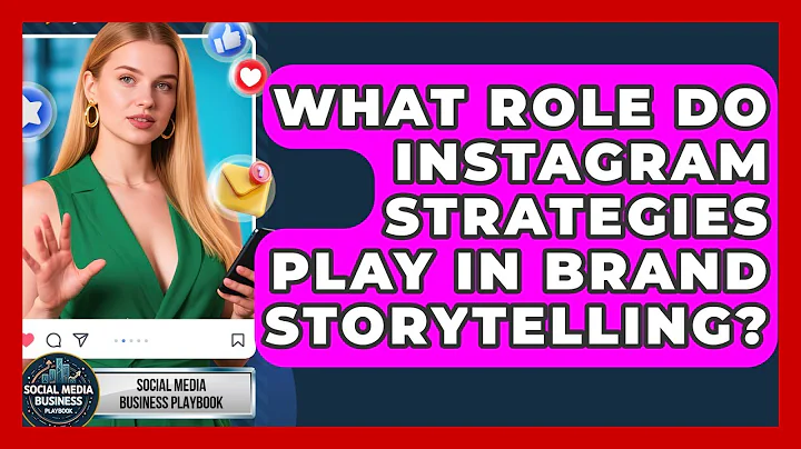 What Role Do Instagram Strategies Play in Brand Storytelling? | Social Media Business Playbook News
