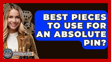 Best Pieces To Use For An Absolute Pin? - The Board Game Xpert