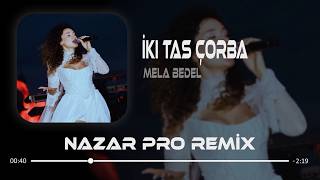 İnanki Valla Ben Yaşardım Hep Seninle (Nazar Pro Remix) Mela Bedel - İki Tas Çorba