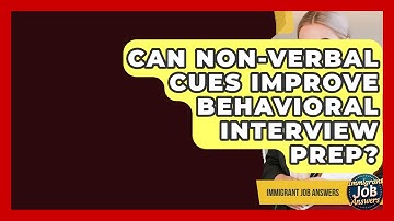 Can Non-verbal Cues Improve Behavioral Interview Prep? - Immigrant Job Answers