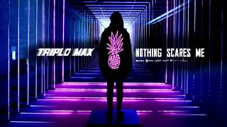 Triplo Max - Nothing Scares Me ( Single)