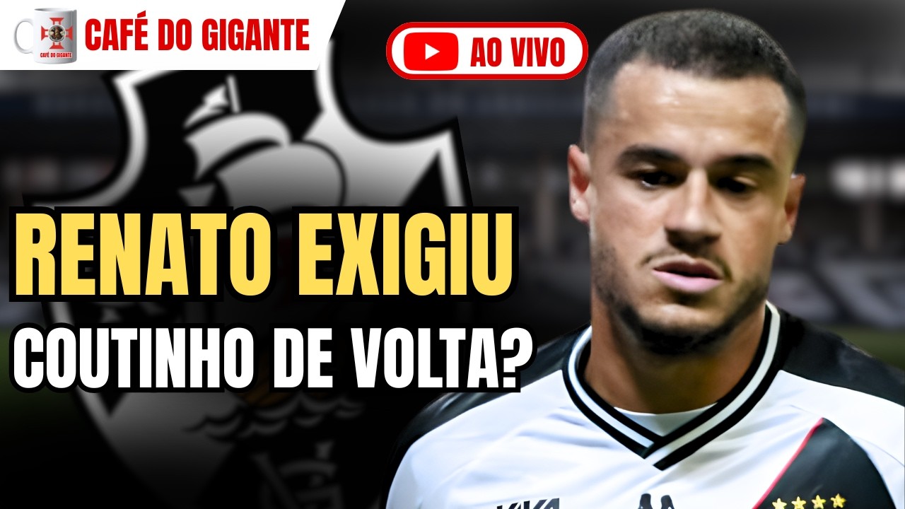 RENATO GAÚCHO EXIGE COUTINHO NO VASCO? BASTIDORES VAZAM! AO VIVO